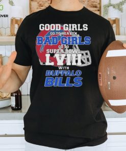 Good Girls Go To Heaven Bad Girls Go To Super Bowl With Buffalo Bills hoodie, sweater, longsleeve, shirt v-neck, t-shirt