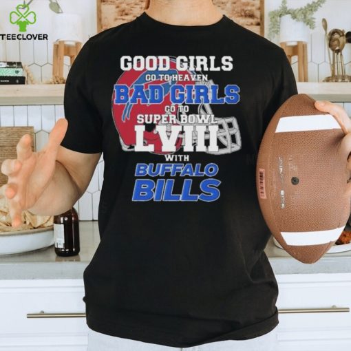 Good Girls Go To Heaven Bad Girls Go To Super Bowl With Buffalo Bills hoodie, sweater, longsleeve, shirt v-neck, t-shirt