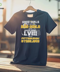 Good Girls Go To Heaven Bad Girls Go To Super Bowl With Pittsburgh Steelers shirt