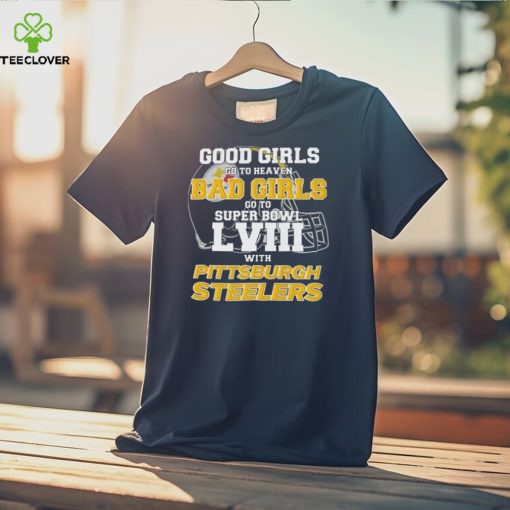 Good Girls Go To Heaven Bad Girls Go To Super Bowl With Pittsburgh Steelers shirt