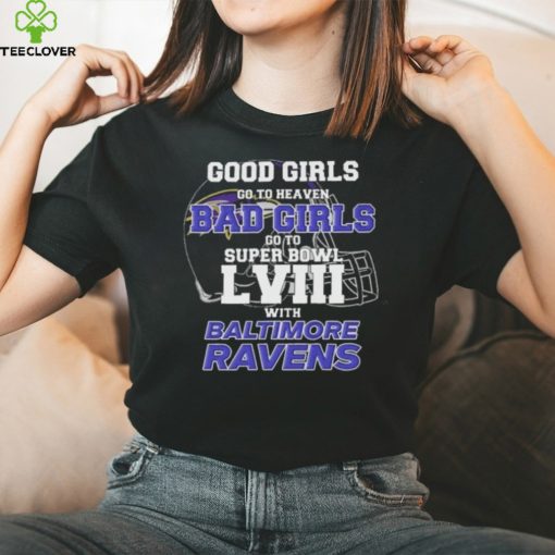 Good Girls Go to Heaven Bad Girls Go To Super Bowl LVIII With Baltimore Ravens hoodie, sweater, longsleeve, shirt v-neck, t-shirt