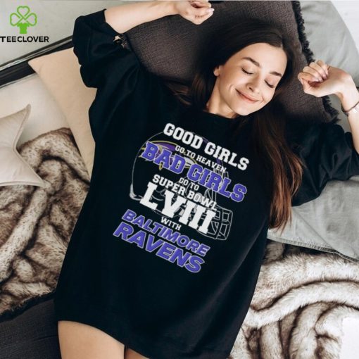 Good Girls Go to Heaven Bad Girls Go To Super Bowl LVIII With Baltimore Ravens hoodie, sweater, longsleeve, shirt v-neck, t-shirt