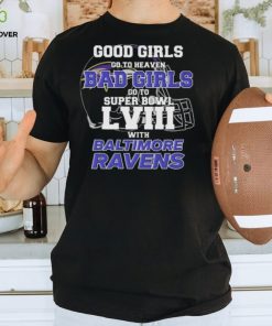 Good Girls Go to Heaven Bad Girls Go To Super Bowl LVIII With Baltimore Ravens hoodie, sweater, longsleeve, shirt v-neck, t-shirt