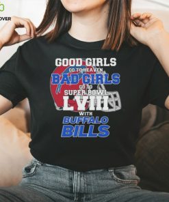 Good Girls Go to Heaven Bad Girls Go To Super Bowl LVIII With Buffalo Bills shirt