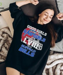 Good Girls Go to Heaven Bad Girls Go To Super Bowl LVIII With Buffalo Bills hoodie, sweater, longsleeve, shirt v-neck, t-shirt