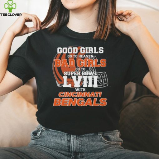 Good Girls Go to Heaven Bad Girls Go To Super Bowl LVIII With Cincinnati Bengals hoodie, sweater, longsleeve, shirt v-neck, t-shirt