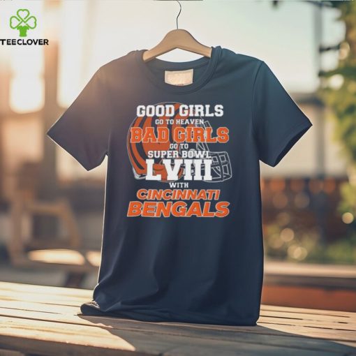 Good Girls Go to Heaven Bad Girls Go To Super Bowl LVIII With Cincinnati Bengals hoodie, sweater, longsleeve, shirt v-neck, t-shirt