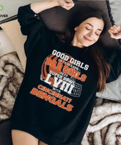 Good Girls Go to Heaven Bad Girls Go To Super Bowl LVIII With Cincinnati Bengals hoodie, sweater, longsleeve, shirt v-neck, t-shirt