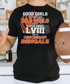 Good Girls Go to Heaven Bad Girls Go To Super Bowl LVIII With Cincinnati Bengals hoodie, sweater, longsleeve, shirt v-neck, t-shirt