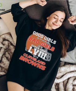 Good Girls Go to Heaven Bad Girls Go To Super Bowl LVIII With Cleveland Browns hoodie, sweater, longsleeve, shirt v-neck, t-shirt