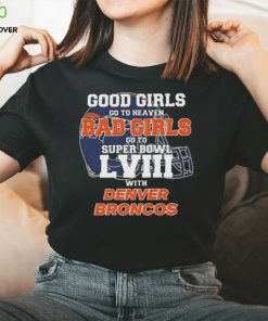 Good Girls Go to Heaven Bad Girls Go To Super Bowl LVIII With Denver Broncos shirt