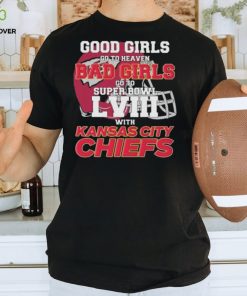 Good Girls Go to Heaven Bad Girls Go To Super Bowl LVIII With Kansas City Chiefs hoodie, sweater, longsleeve, shirt v-neck, t-shirt