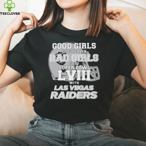 Good Girls Go to Heaven Bad Girls Go To Super Bowl LVIII With Las Vegas Raiders hoodie, sweater, longsleeve, shirt v-neck, t-shirt