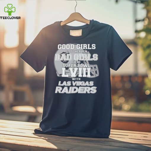 Good Girls Go to Heaven Bad Girls Go To Super Bowl LVIII With Las Vegas Raiders hoodie, sweater, longsleeve, shirt v-neck, t-shirt