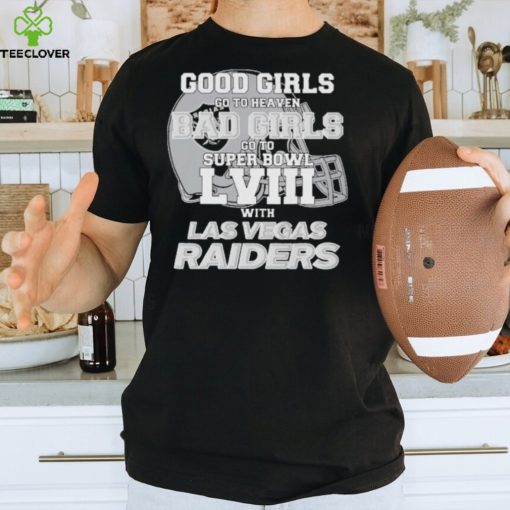 Good Girls Go to Heaven Bad Girls Go To Super Bowl LVIII With Las Vegas Raiders hoodie, sweater, longsleeve, shirt v-neck, t-shirt