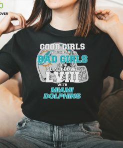 Good Girls Go to Heaven Bad Girls Go To Super Bowl LVIII With Miami Dolphins shirt