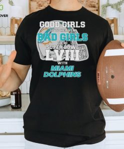 Good Girls Go to Heaven Bad Girls Go To Super Bowl LVIII With Miami Dolphins hoodie, sweater, longsleeve, shirt v-neck, t-shirt