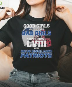 Good Girls Go to Heaven Bad Girls Go To Super Bowl LVIII With New England Patriots shirt