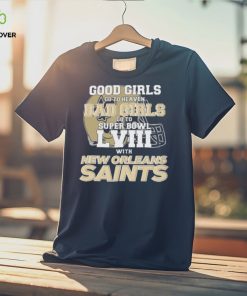 Good Girls Go to Heaven Bad Girls Go To Super Bowl LVIII With New Orleans Saints hoodie, sweater, longsleeve, shirt v-neck, t-shirt