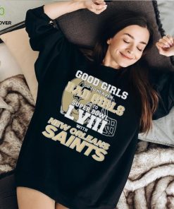 Good Girls Go to Heaven Bad Girls Go To Super Bowl LVIII With New Orleans Saints hoodie, sweater, longsleeve, shirt v-neck, t-shirt