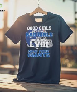 Good Girls Go to Heaven Bad Girls Go To Super Bowl LVIII With New York Giants hoodie, sweater, longsleeve, shirt v-neck, t-shirt