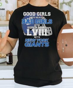 Good Girls Go to Heaven Bad Girls Go To Super Bowl LVIII With New York Giants hoodie, sweater, longsleeve, shirt v-neck, t-shirt