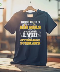 Good Girls Go to Heaven Bad Girls Go To Super Bowl LVIII With Pittsburgh Steelers hoodie, sweater, longsleeve, shirt v-neck, t-shirt