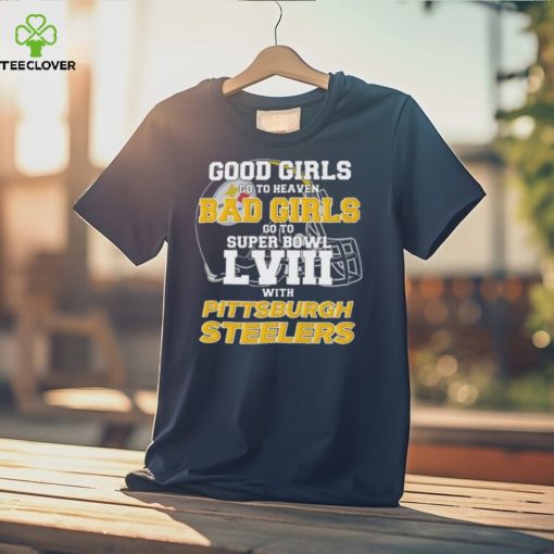 Good Girls Go to Heaven Bad Girls Go To Super Bowl LVIII With Pittsburgh Steelers hoodie, sweater, longsleeve, shirt v-neck, t-shirt