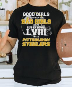 Good Girls Go to Heaven Bad Girls Go To Super Bowl LVIII With Pittsburgh Steelers hoodie, sweater, longsleeve, shirt v-neck, t-shirt