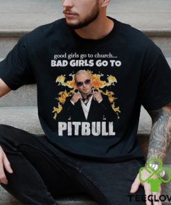 Good Girls Go to The Church Bad Girls Go to Pitbull Tour T Shirt