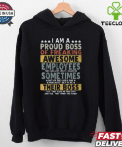 Good I Am A Proud Boss Of Freaking Awesome Employees T Shirt