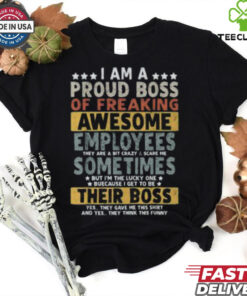 Good I Am A Proud Boss Of Freaking Awesome Employees T Shirt