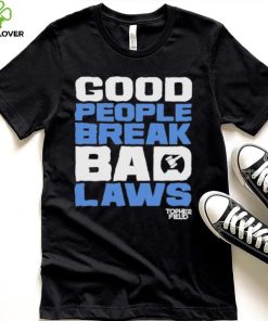 Good People Break Bad Laws Topher Field Shirt