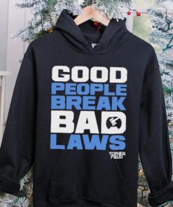 Good People Break Bad Laws Topher Field Shirt