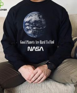 Good Planets Are Hard To Find Nasa T Shirt