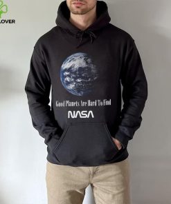 Good Planets Are Hard To Find Nasa T Shirt