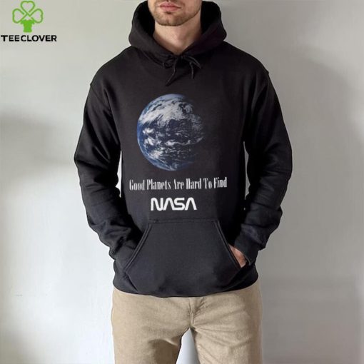 Good Planets Are Hard To Find Nasa T Shirt