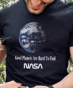 Good Planets Are Hard To Find Nasa T Shirt