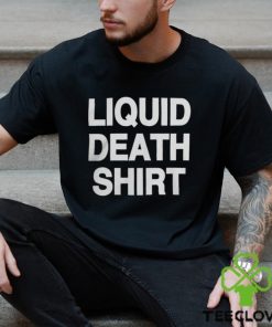 Good Shirts Liquid Death Shirt Merch Shirt