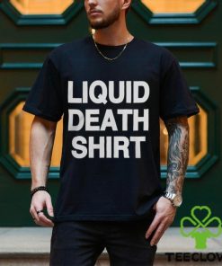 Good Shirts Liquid Death Shirt Merch Shirt