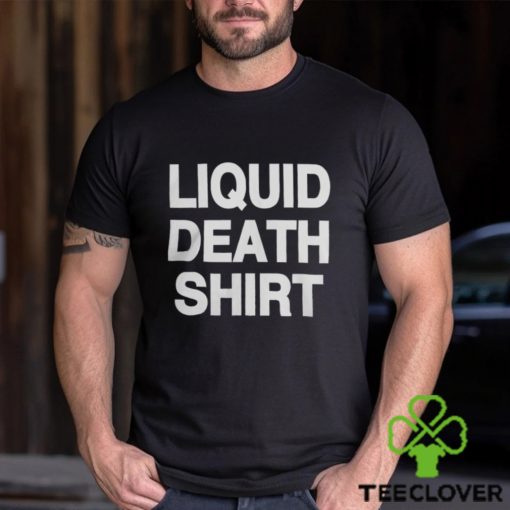 Good Shirts Liquid Death Shirt Merch Shirt