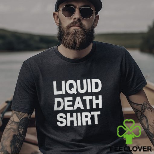 Good Shirts Liquid Death Shirt Merch Shirt