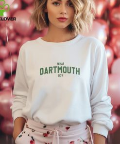 Good Shirts What Dartmouth Do Shirt
