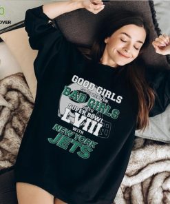 Good girls go to heaven bad girls go to Super Bowl LVIII with New York Jets helmet hoodie, sweater, longsleeve, shirt v-neck, t-shirt