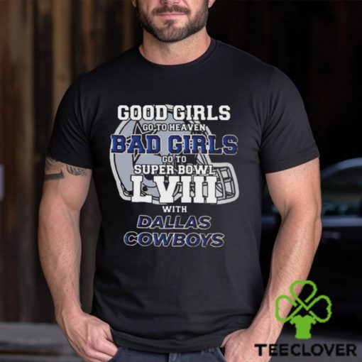 Good girls go to heaven bad girls go to super bowl lviiI with Dallas Cowboys helmet T hoodie, sweater, longsleeve, shirt v-neck, t-shirt