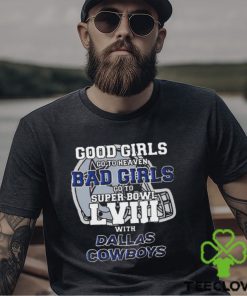 Good girls go to heaven bad girls go to super bowl lviiI with Dallas Cowboys helmet T hoodie, sweater, longsleeve, shirt v-neck, t-shirt