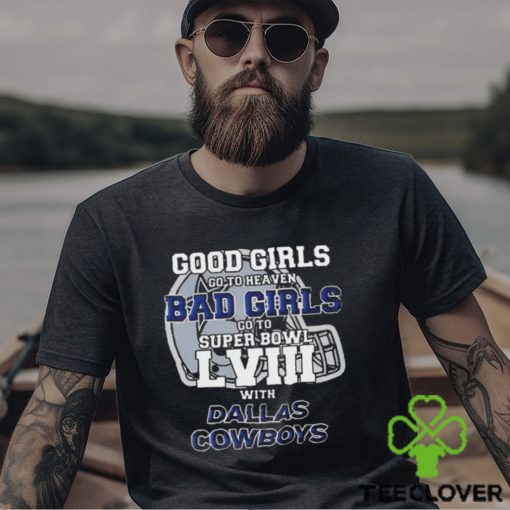 Good girls go to heaven bad girls go to super bowl lviiI with Dallas Cowboys helmet T hoodie, sweater, longsleeve, shirt v-neck, t-shirt