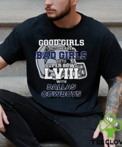 Good girls go to heaven bad girls go to super bowl lviiI with Dallas Cowboys helmet T hoodie, sweater, longsleeve, shirt v-neck, t-shirt