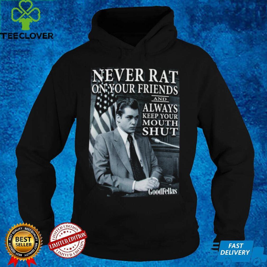 Goodfellas Never Rat On Your Friends Shirt