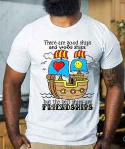 Goodshirts There Are Good Ships And Wood Ships But The Best Ships Are Friendships Sweatshirt